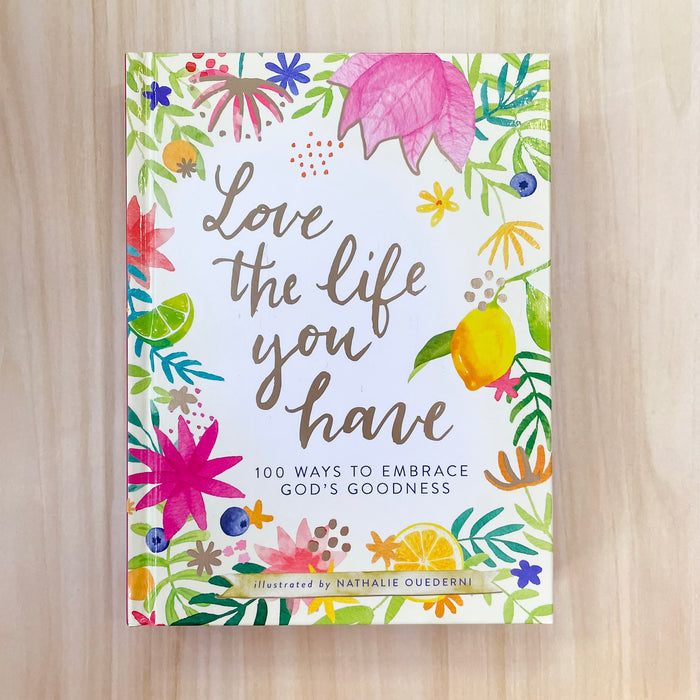 Love the Life You Have: 100 Ways to Embrace God’s Goodness - Lyla's: Clothing & Gifts - Online and Rockwall Texas Boutique